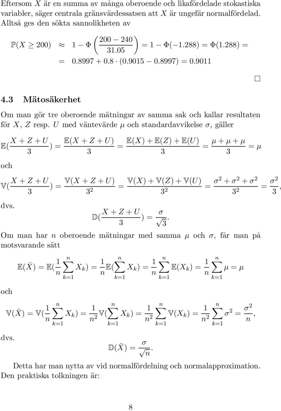 Mätosäkerhet Om man gör tre oberoende mätningar av samma sak och kallar resultaten för X, Z resp.