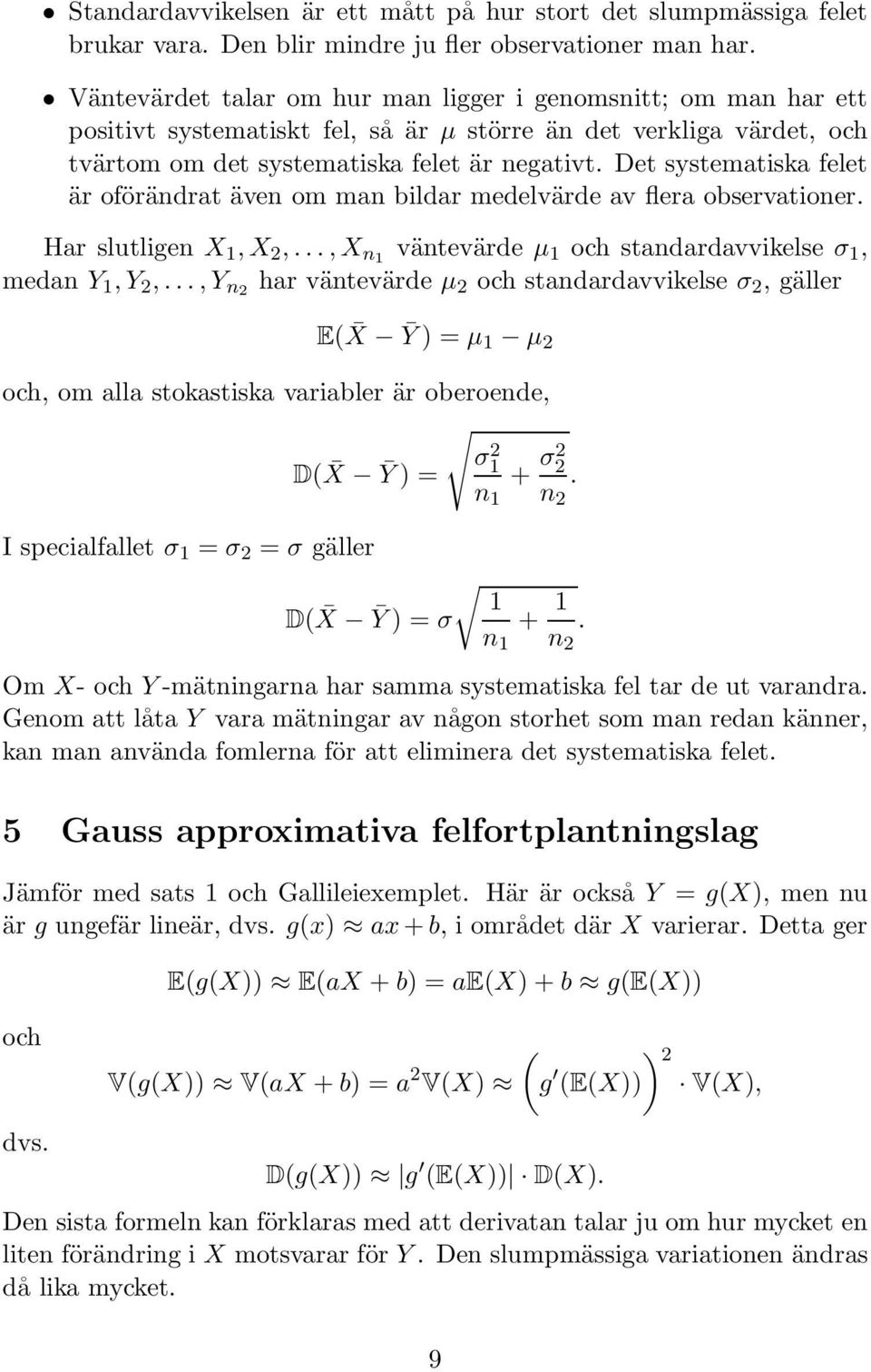 Det systematiska felet är oförändrat även om man bildar medelvärde av flera observationer. Har slutligen X 1,X 2,...,X n1 väntevärde µ 1 och standardavvikelse σ 1, medan Y 1,Y 2,.