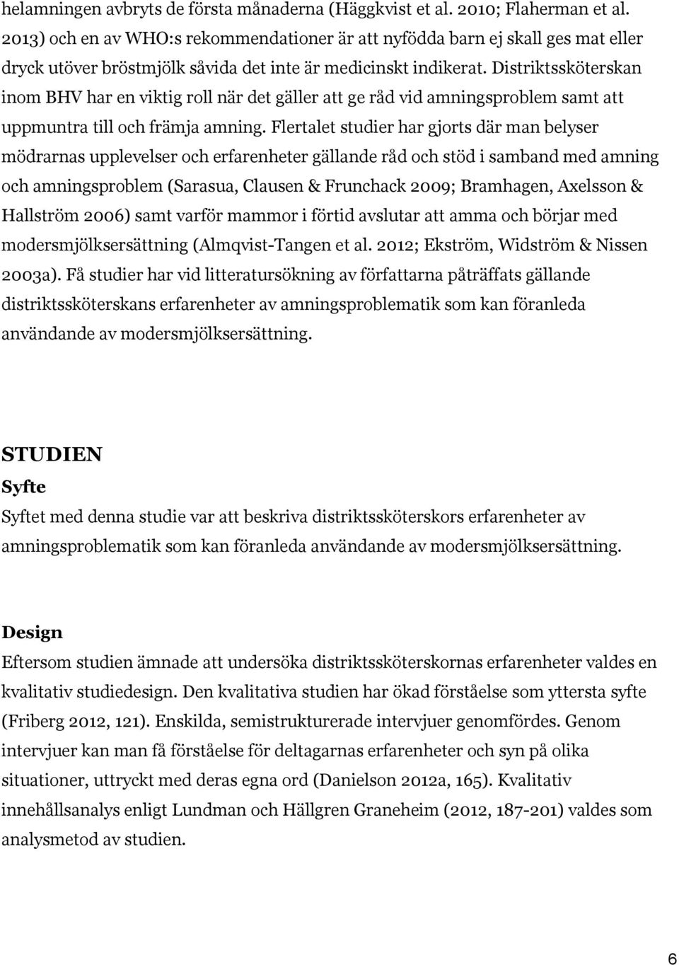 Distriktssköterskan inom BHV har en viktig roll när det gäller att ge råd vid amningsproblem samt att uppmuntra till och främja amning.