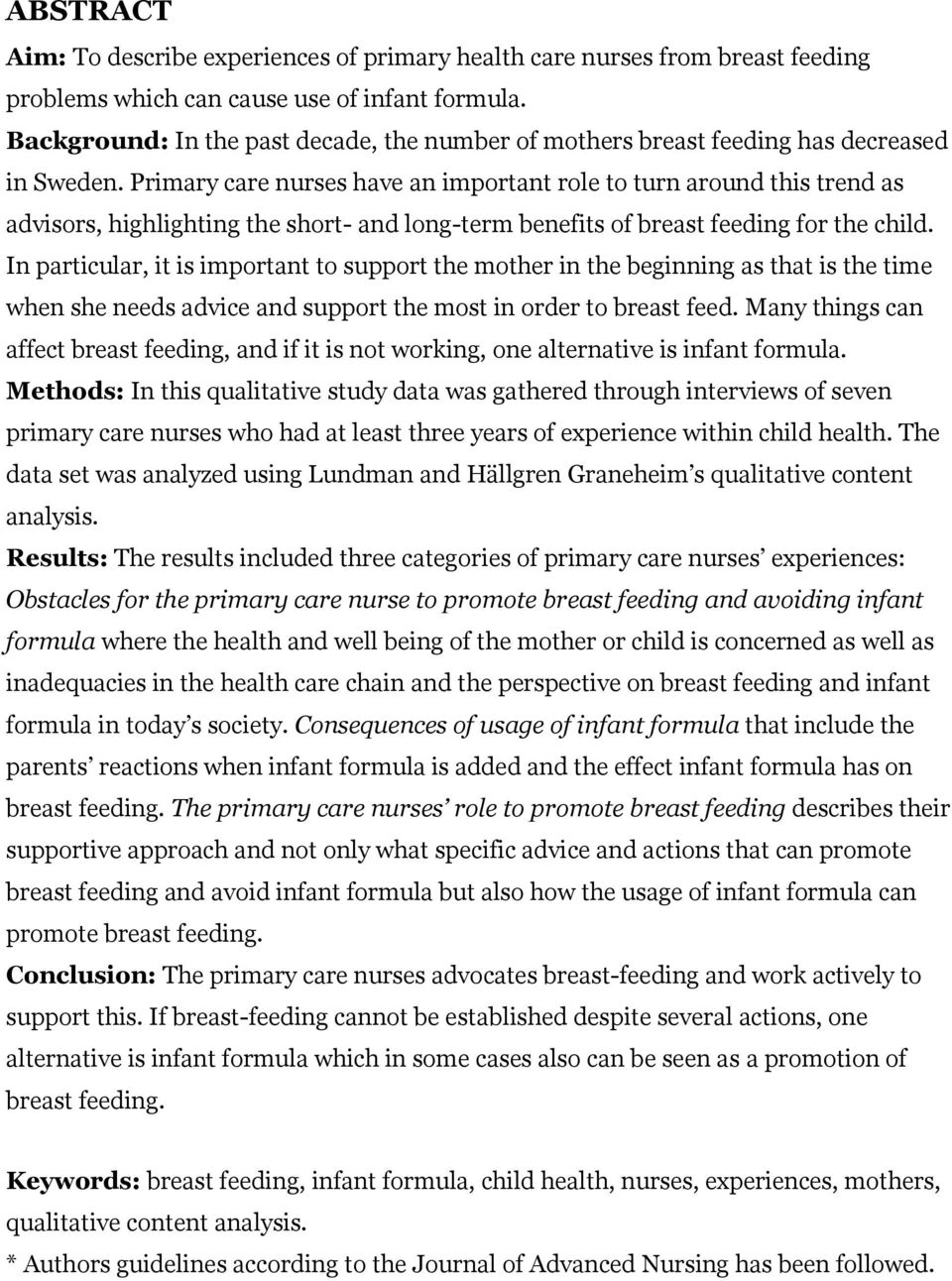 Primary care nurses have an important role to turn around this trend as advisors, highlighting the short- and long-term benefits of breast feeding for the child.