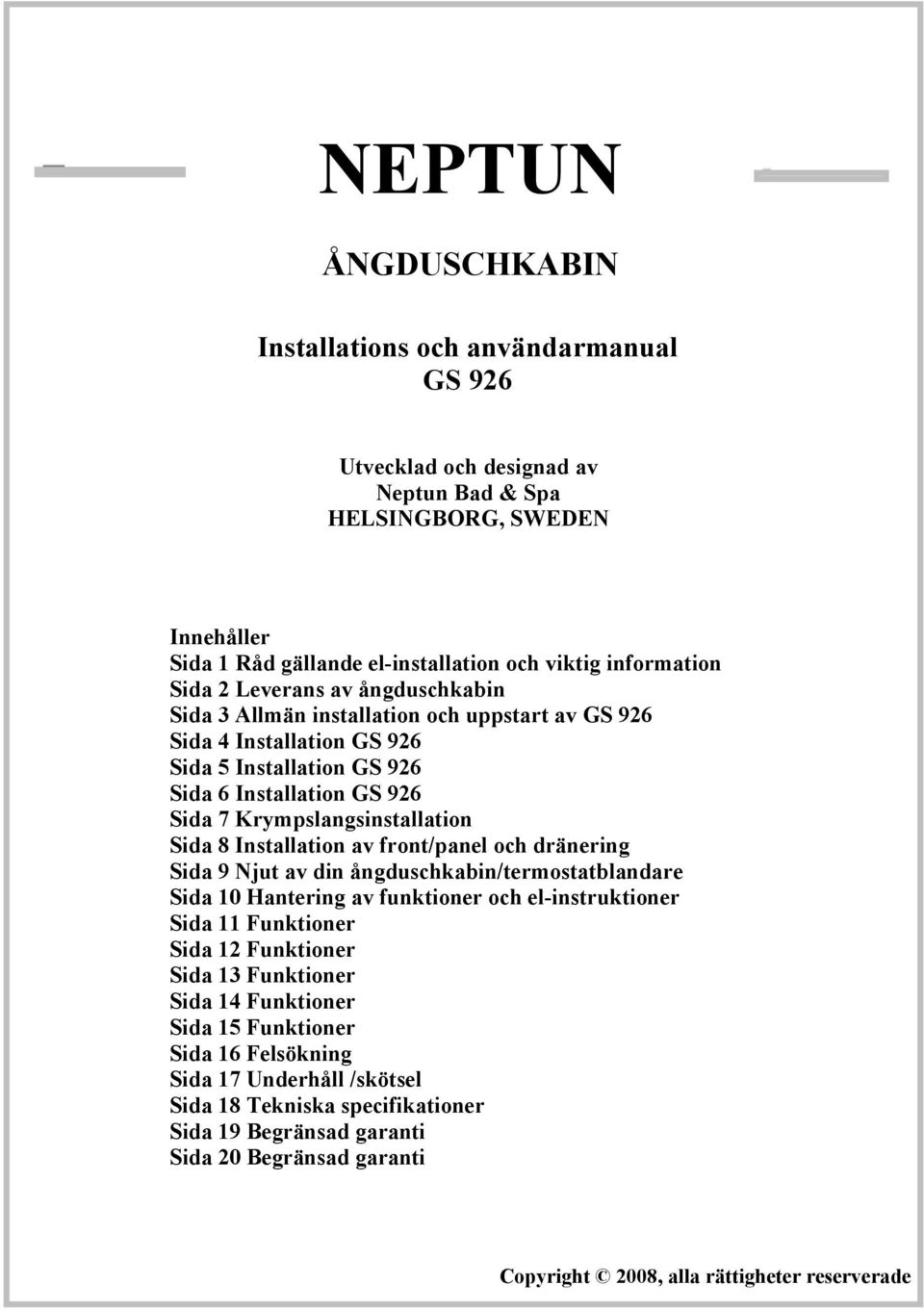 Installation av front/panel och dränering Sida 9 Njut av din ångduschkabin/termostatblandare Sida 10 Hantering av funktioner och el-instruktioner Sida 11 Funktioner Sida 12 Funktioner Sida 13