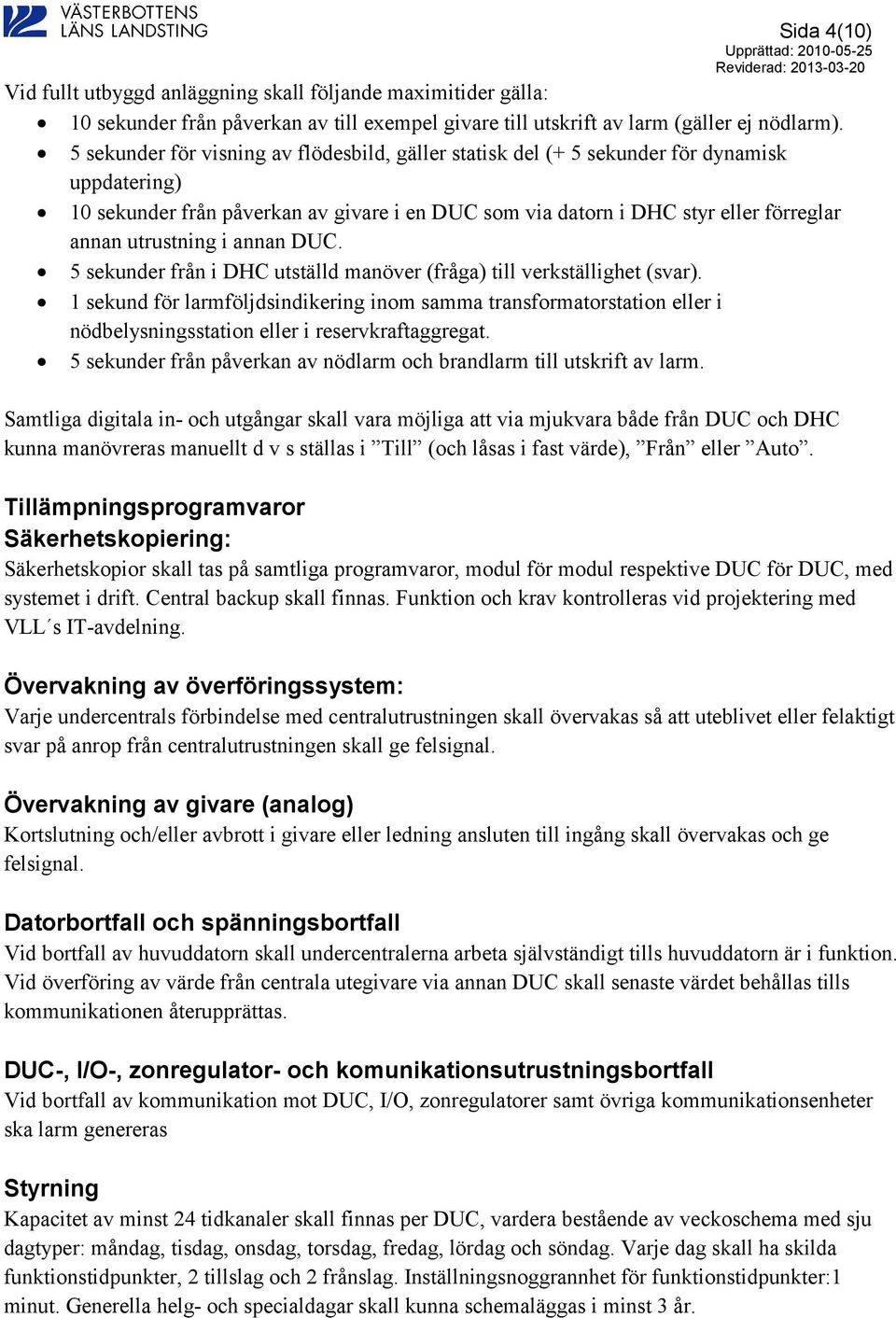 utrustning i annan DUC. 5 sekunder från i DHC utställd manöver (fråga) till verkställighet (svar).