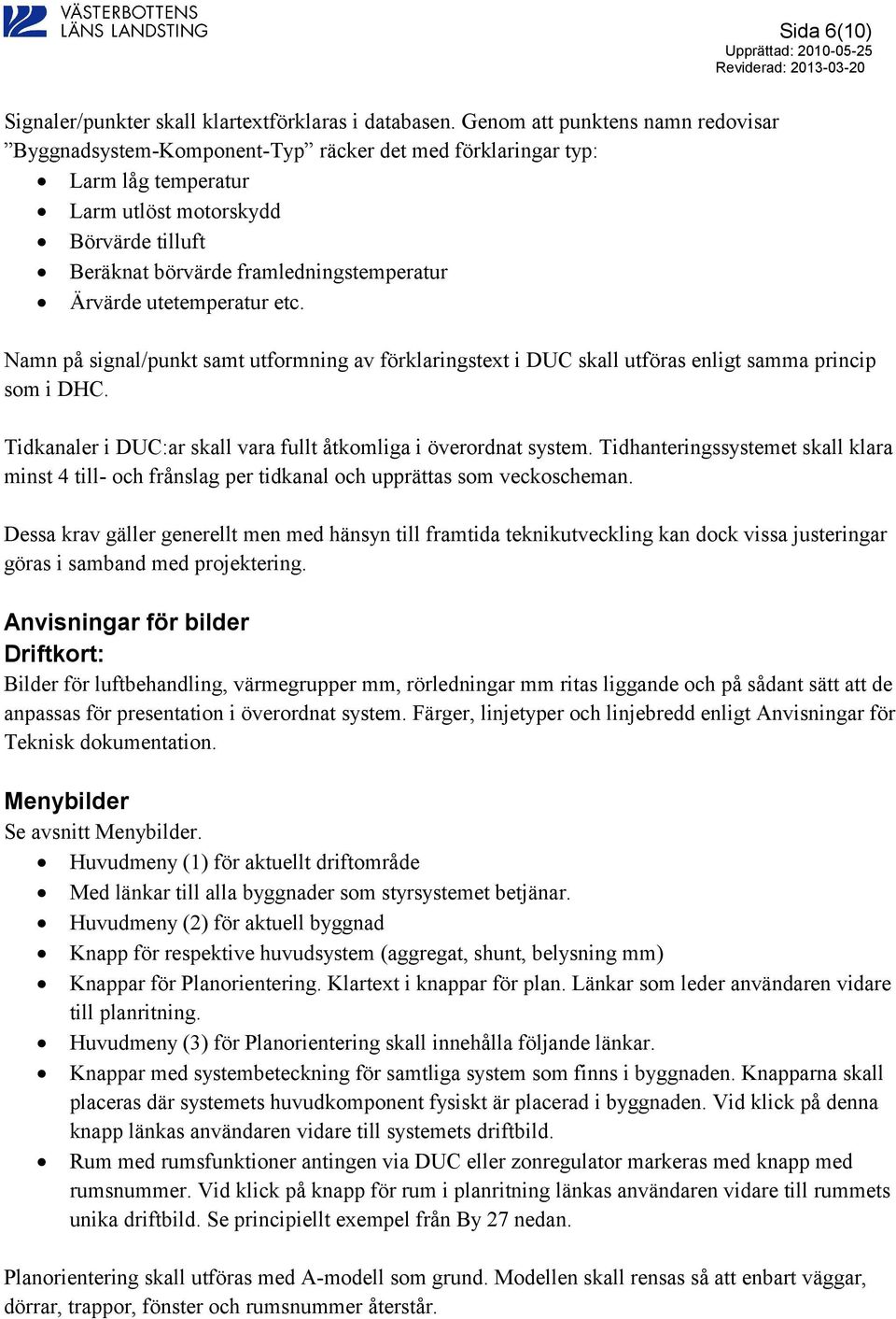 Ärvärde utetemperatur etc. Sida 6(10) Namn på signal/punkt samt utformning av förklaringstext i DUC skall utföras enligt samma princip som i DHC.