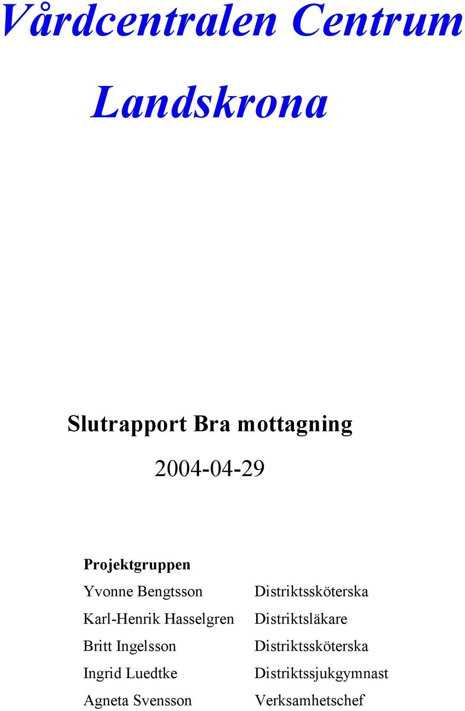 Britt Ingelsson Ingrid Luedtke Agneta Svensson Distriktssköterska