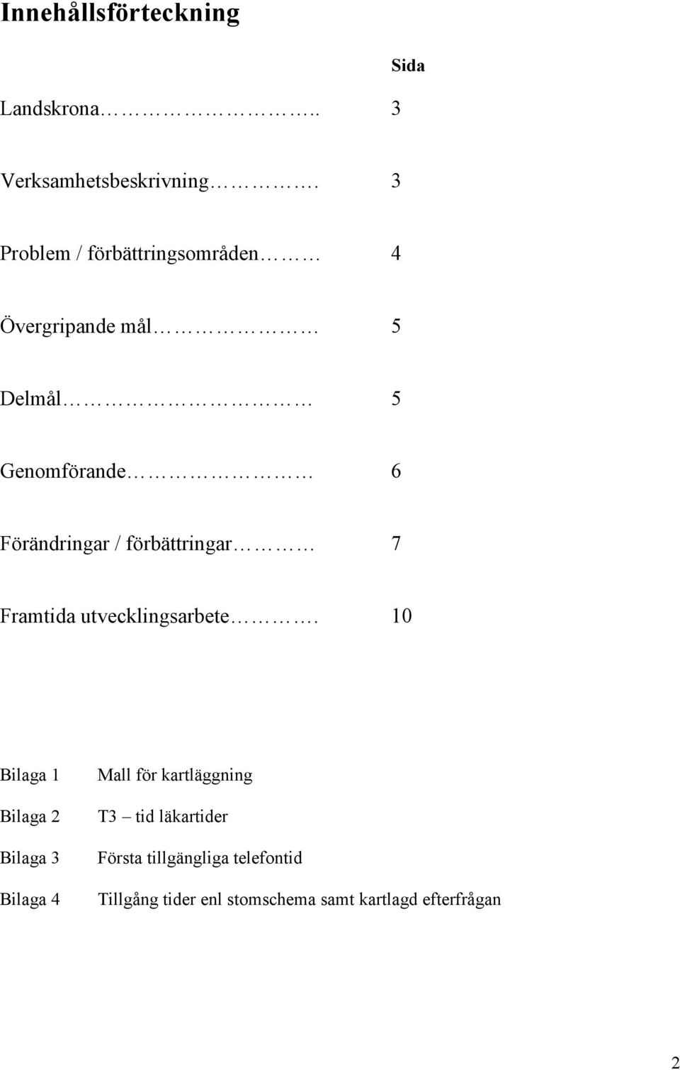 förbättringar 7 Framtida utvecklingsarbete.