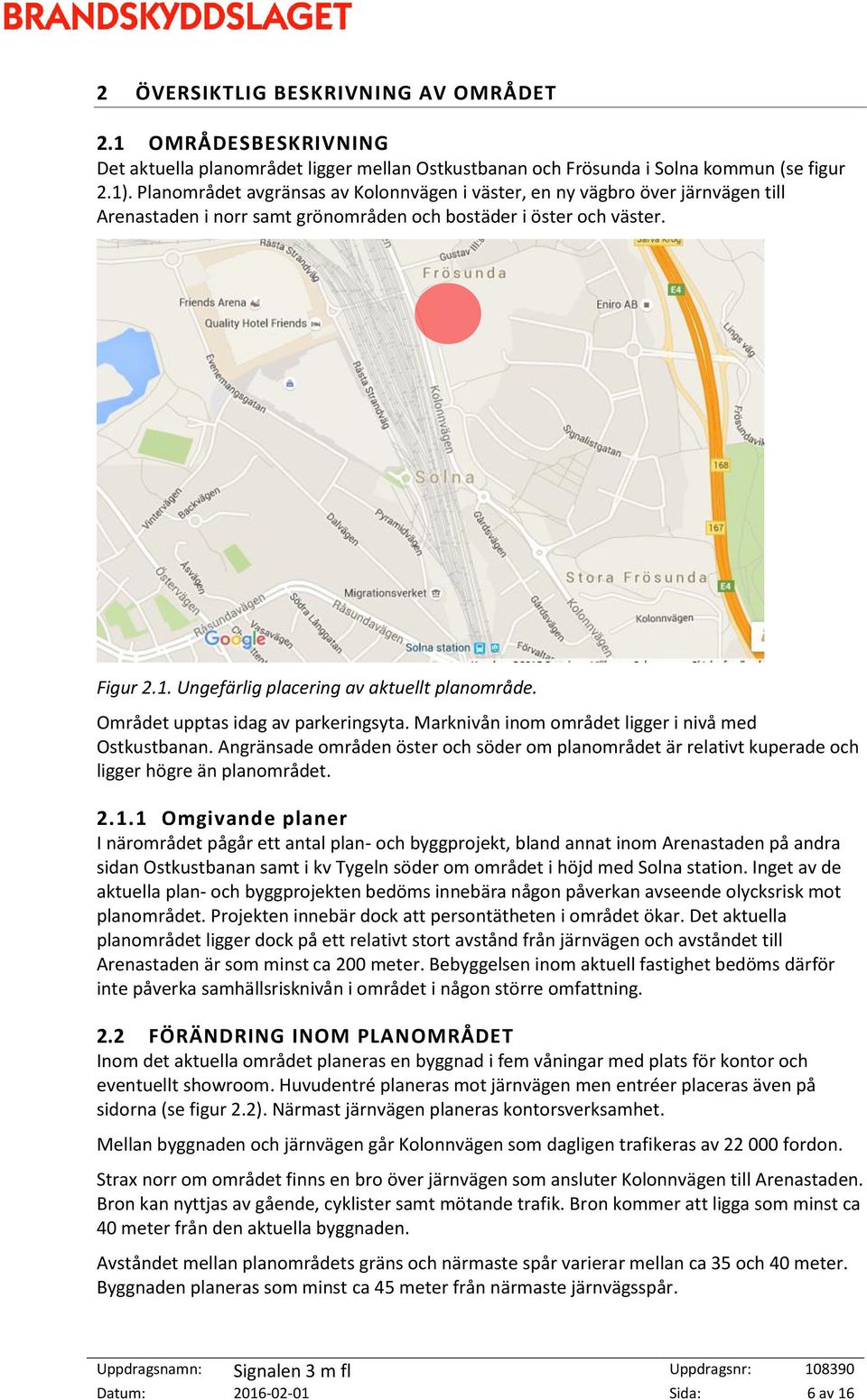 Ungefärlig placering av aktuellt planområde. Området upptas idag av parkeringsyta. Marknivån inom området ligger i nivå med Ostkustbanan.