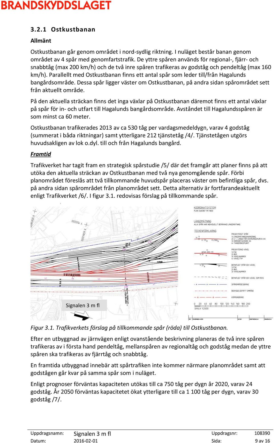 Parallellt med Ostkustbanan finns ett antal spår som leder till/från Hagalunds bangårdsområde. Dessa spår ligger väster om Ostkustbanan, på andra sidan spårområdet sett från aktuellt område.