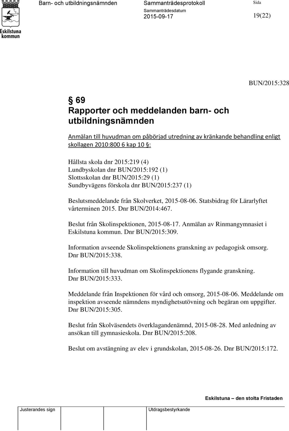 Statsbidrag för Lärarlyftet vårterminen 2015. Dnr BUN/2014:467. Beslut från Skolinspektionen, 2015-08-17. Anmälan av Rinmangymnasiet i Eskilstuna kommun. Dnr BUN/2015:309.