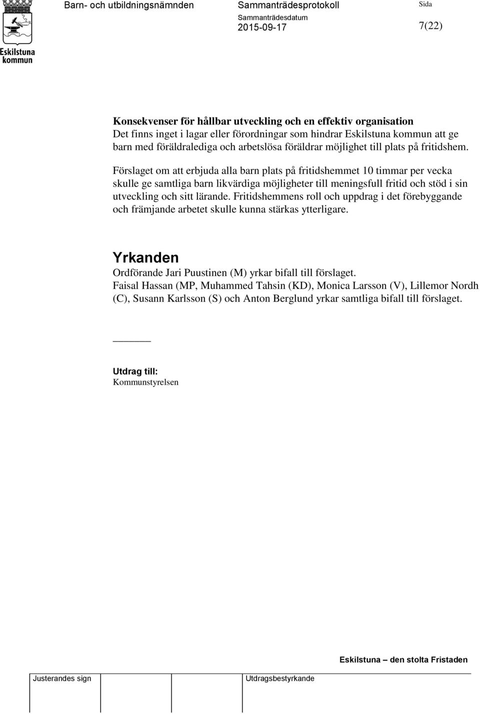 Förslaget om att erbjuda alla barn plats på fritidshemmet 10 timmar per vecka skulle ge samtliga barn likvärdiga möjligheter till meningsfull fritid och stöd i sin utveckling och sitt lärande.