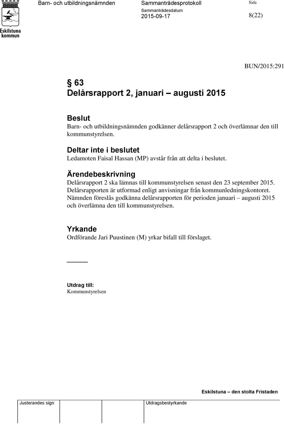 Ärendebeskrivning Delårsrapport 2 ska lämnas till kommunstyrelsen senast den 23 september 2015.