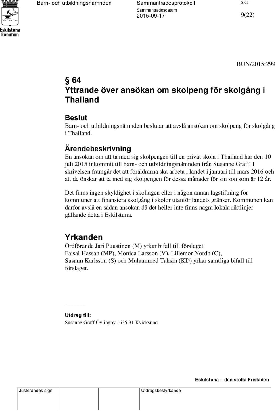 I skrivelsen framgår det att föräldrarna ska arbeta i landet i januari till mars 2016 och att de önskar att ta med sig skolpengen för dessa månader för sin son som är 12 år.