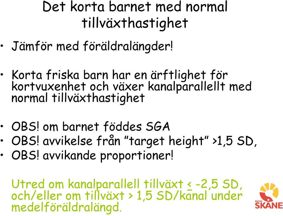 tillväxthastighet OBS! om barnet föddes SGA OBS! avvikelse från target height >1,5 SD, OBS!