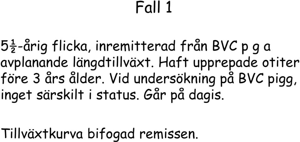 Haft upprepade otiter före 3 års ålder.