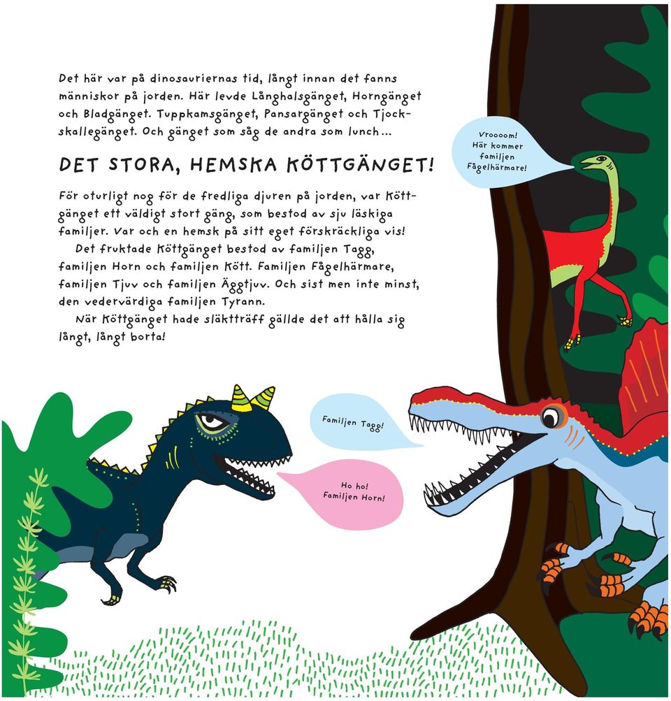 För oturligt nog för de fredliga djuren på jorden, var Köttgänget ett väldigt stort gäng, som bestod av sju läskiga familjer. Var och en hemsk på sitt eget förskräckliga vis!