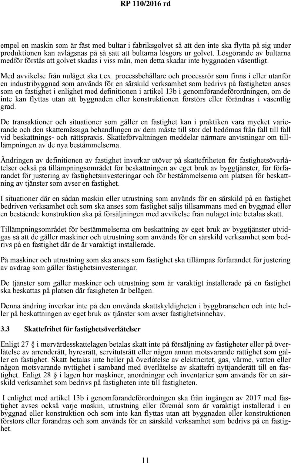 processbehållare och processrör som finns i eller utanför en industribyggnad som används för en särskild verksamhet som bedrivs på fastigheten anses som en fastighet i enlighet med definitionen i