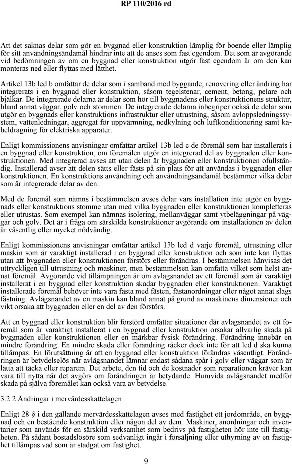 Artikel 13b led b omfattar de delar som i samband med byggande, renovering eller ändring har integrerats i en byggnad eller konstruktion, såsom tegelstenar, cement, betong, pelare och bjälkar.