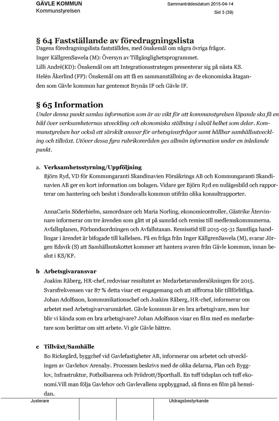 Helén Åkerlind (FP): Önskemål om att få en sammanställning av de ekonomiska åtaganden som Gävle kommun har gentemot Brynäs IF och Gävle IF.