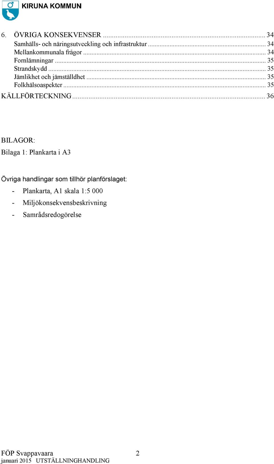.. 35 Folkhälsoaspekter... 35 KÄLLFÖRTECKNING.