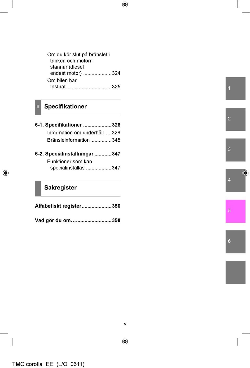 ..328 Bränsleinformation...345 6-2. Specialinställningar.