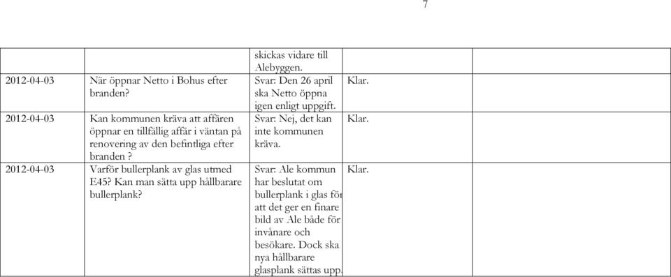 2012-04-03 Varför bullerplank av glas utmed E45? Kan man sätta upp hållbarare bullerplank? skickas vidare till Alebyggen.