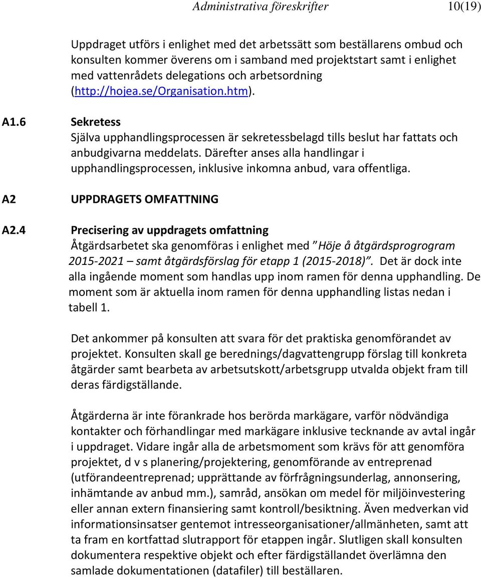 Därefter anses alla handlingar i upphandlingsprocessen, inklusive inkomna anbud, vara offentliga. A2 UPPDRAGETS OMFATTNING A2.