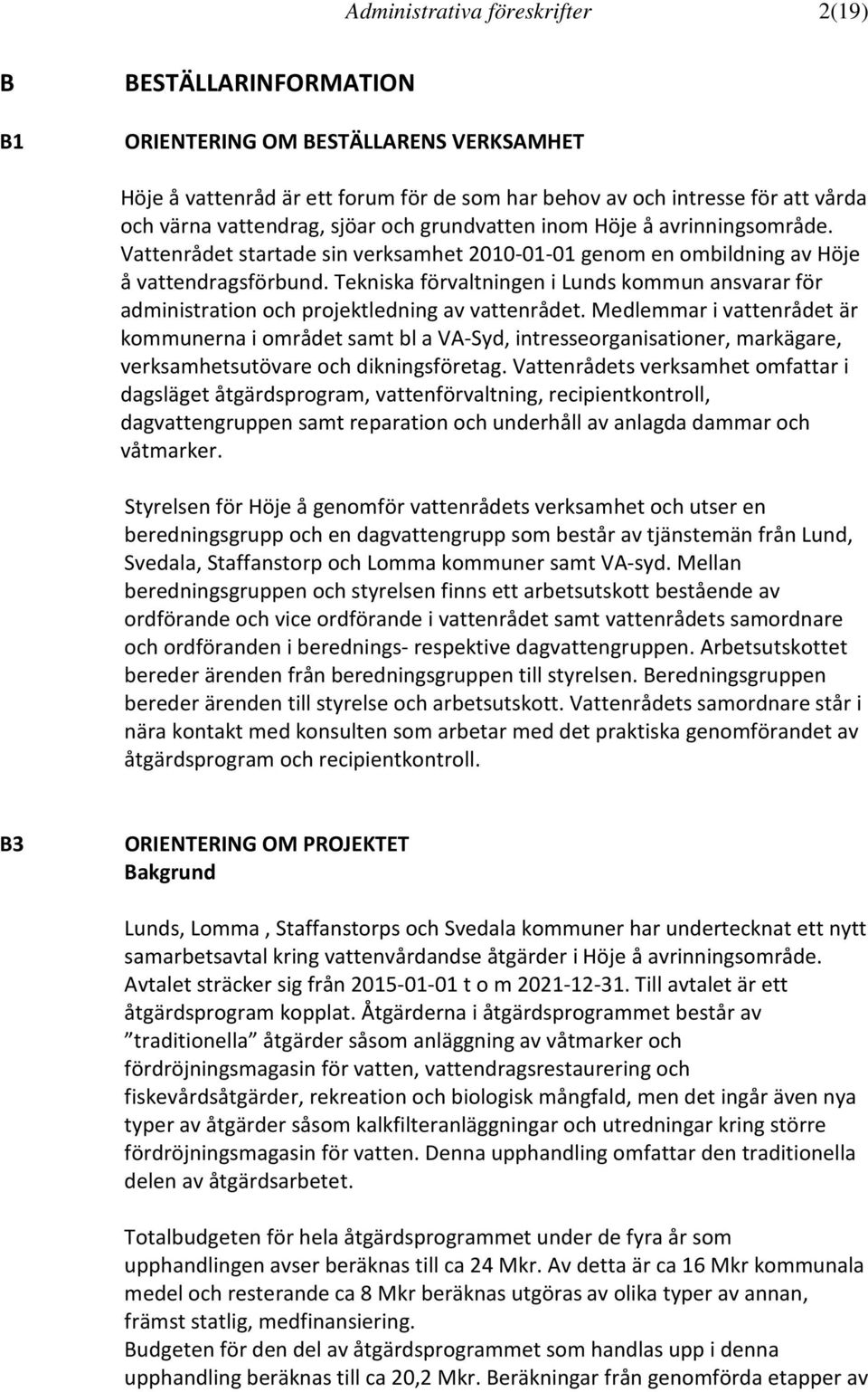 Tekniska förvaltningen i Lunds kommun ansvarar för administration och projektledning av vattenrådet.