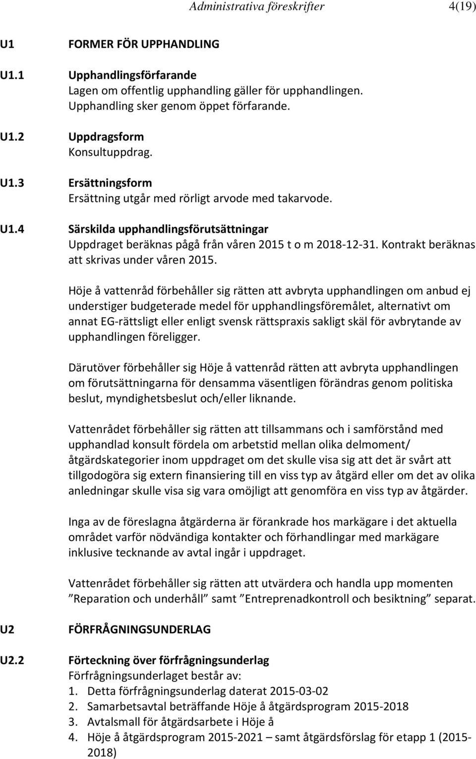 Kontrakt beräknas att skrivas under våren 2015.