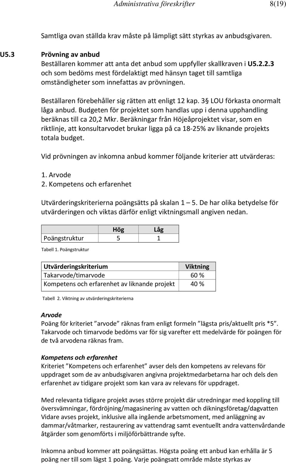 2.3 och som bedöms mest fördelaktigt med hänsyn taget till samtliga omständigheter som innefattas av prövningen. Beställaren förebehåller sig rätten att enligt 12 kap.