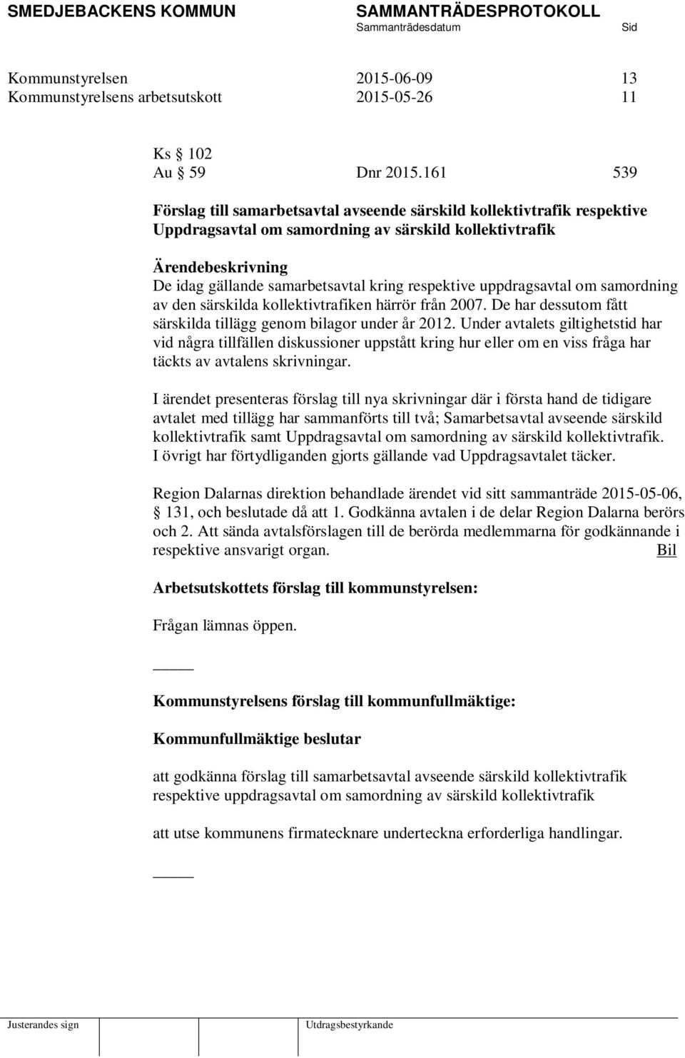 respektive uppdragsavtal om samordning av den särskilda kollektivtrafiken härrör från 2007. De har dessutom fått särskilda tillägg genom bilagor under år 2012.