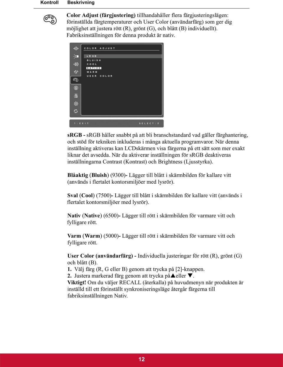 srgb - srgb håller snabbt på att bli branschstandard vad gäller färghantering, och stöd för tekniken inkluderas i många aktuella programvaror.