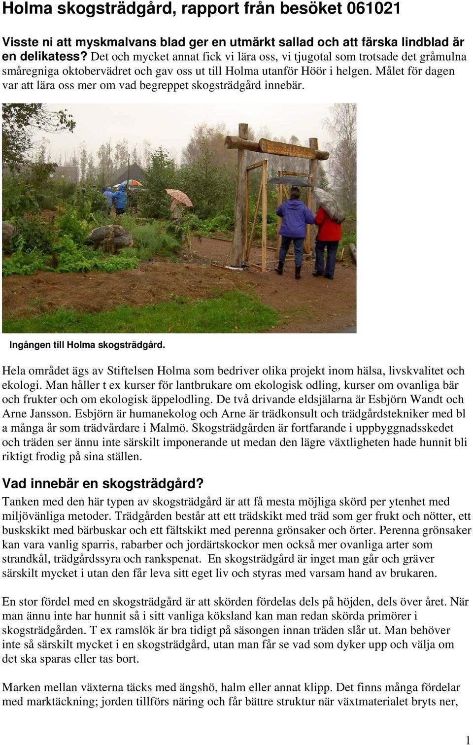 Målet för dagen var att lära oss mer om vad begreppet skogsträdgård innebär. Ingången till Holma skogsträdgård.