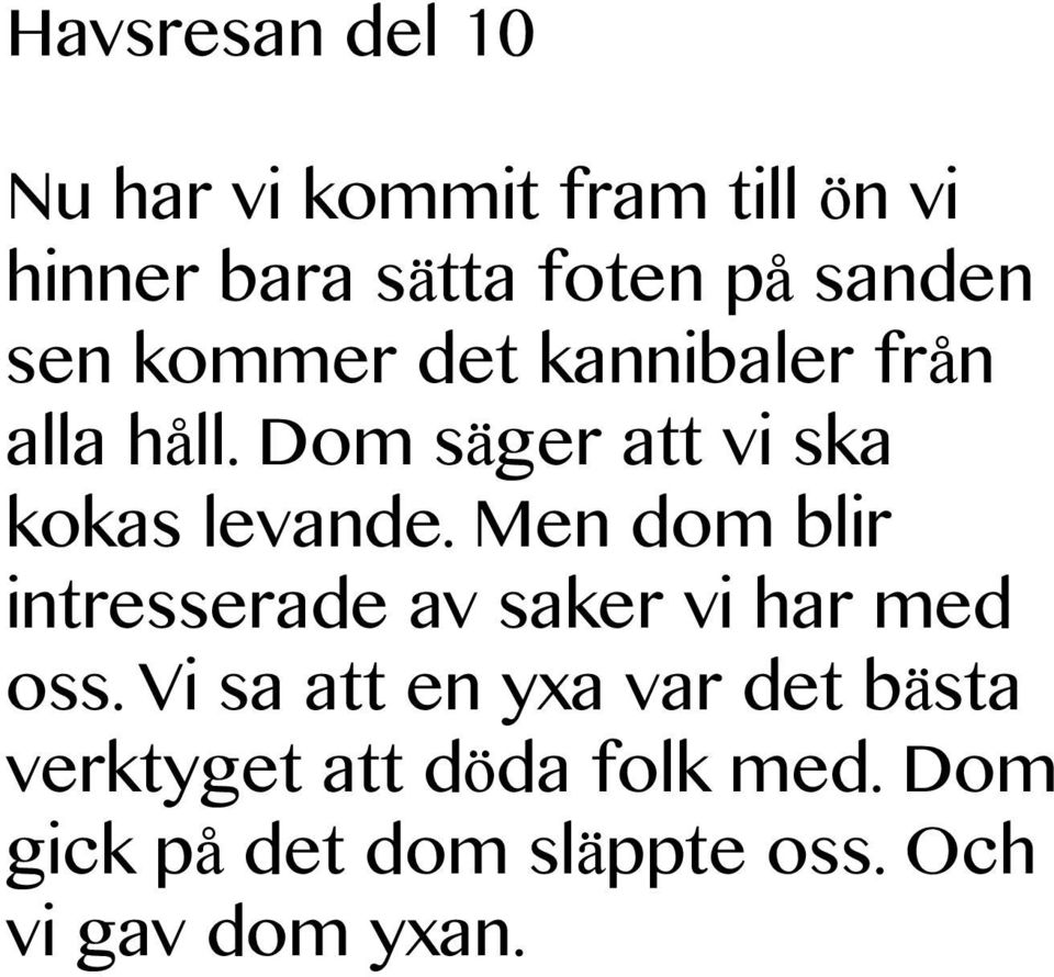 Dom säger att vi ska kokas levande.