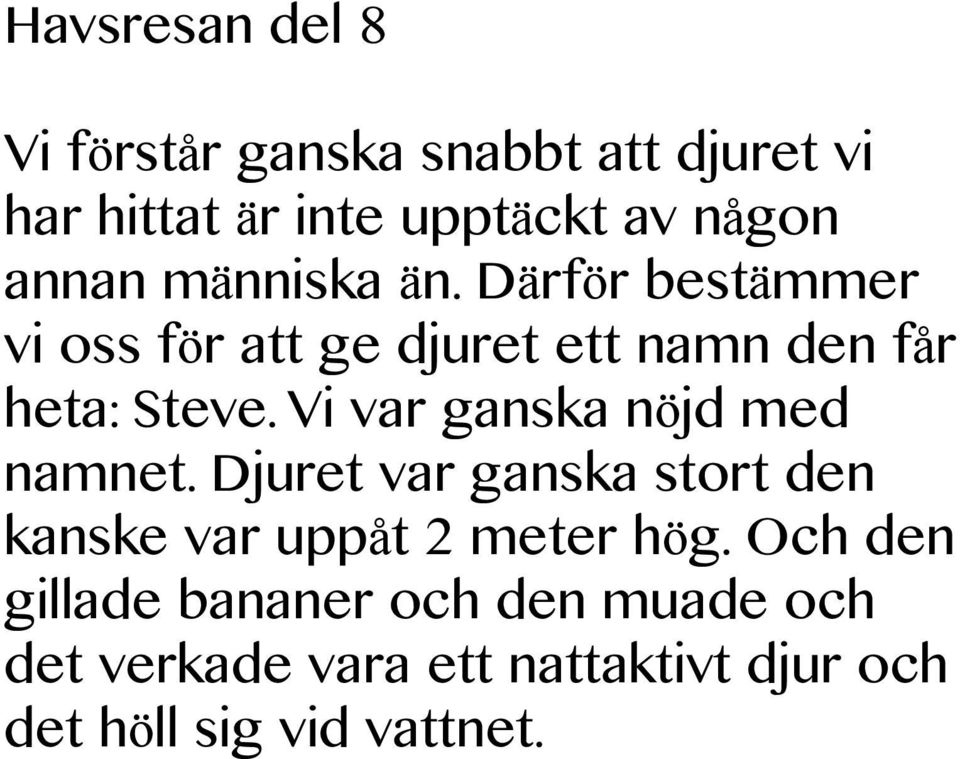 Vi var ganska nöjd med namnet. Djuret var ganska stort den kanske var uppåt 2 meter hög.