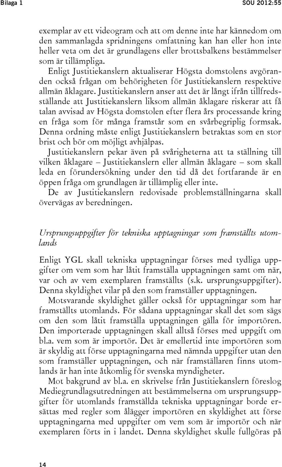 Justitiekanslern anser att det är långt ifrån tillfredsställande att Justitiekanslern liksom allmän åklagare riskerar att få talan avvisad av Högsta domstolen efter flera års processande kring en