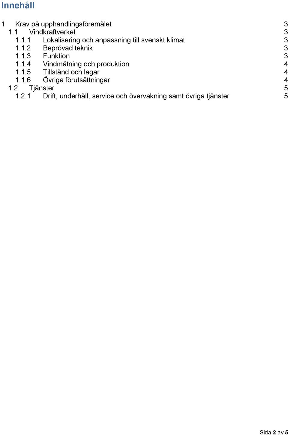 1.6 Övriga förutsättningar 4 1.2 