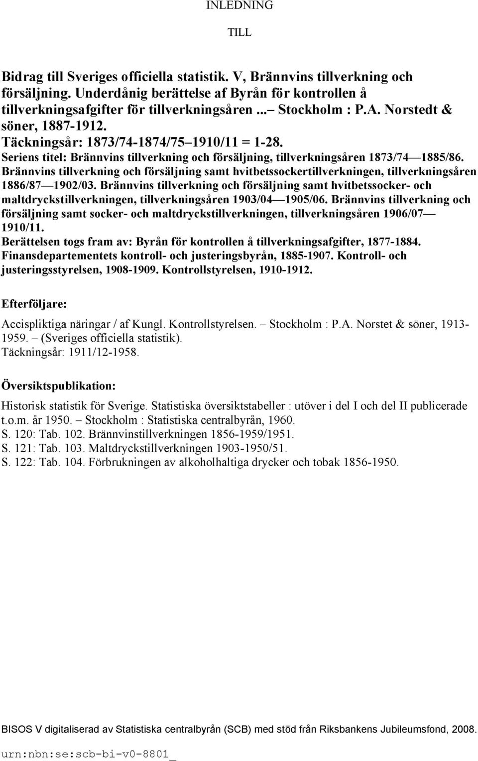 Brännvins tillverkning och försäljning samt hvitbetssockertillverkningen, tillverkningsåren 1886/87 1902/03.