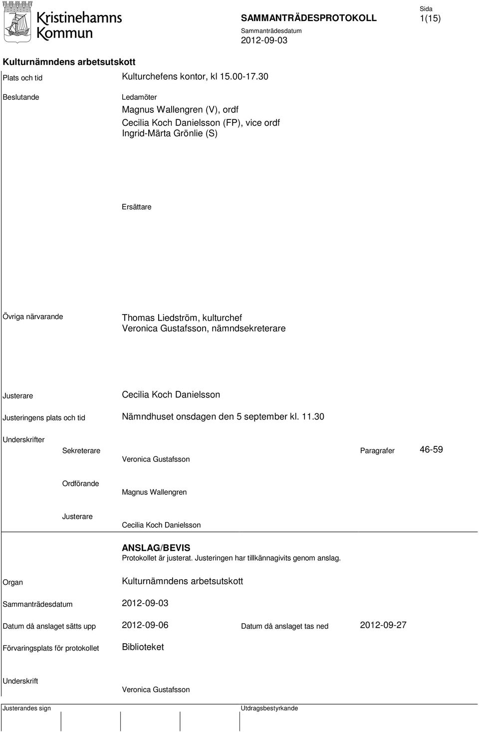 Gustafsson, nämndsekreterare Justerare Cecilia Koch Danielsson Justeringens plats och tid Nämndhuset onsdagen den 5 september kl. 11.