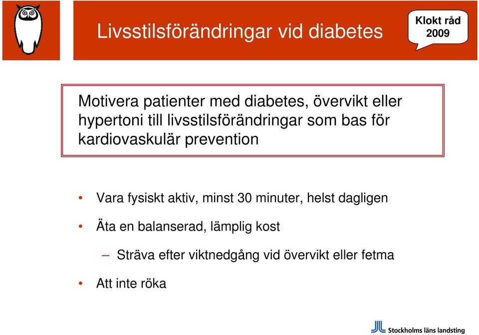 kardiovaskulär prevention Vara fysiskt aktiv, minst 30 minuter, helst dagligen