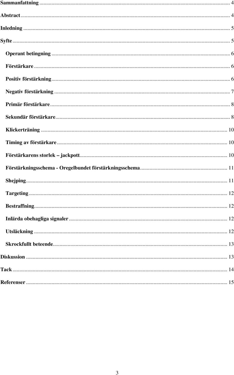 .. 10 Förstärkarens storlek jackpott... 10 Förstärkningsschema - Oregelbundet förstärkningsschema... 11 Shejping... 11 Targeting.