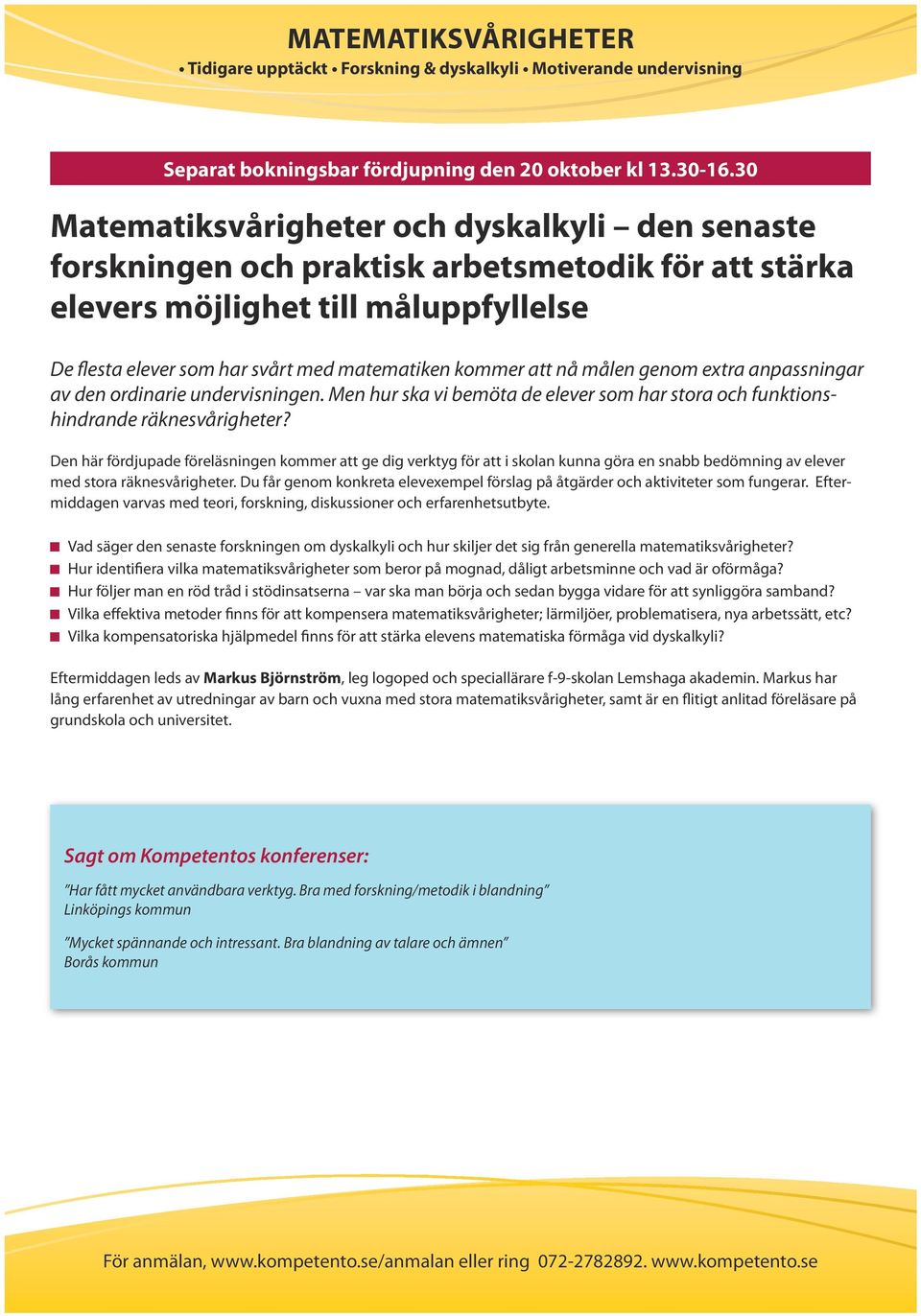 att nå målen genom extra anpassningar av den ordinarie undervisningen. Men hur ska vi bemöta de elever som har stora och funktionshindrande räknesvårigheter?