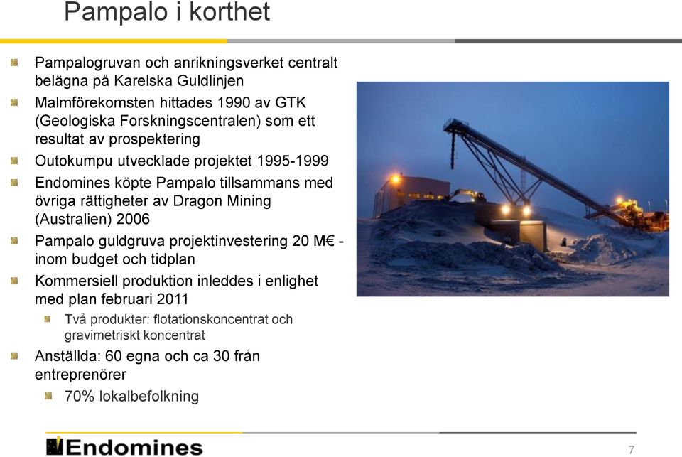 rättigheter av Dragon Mining (Australien) 2006 Pampalo guldgruva projektinvestering 20 M - inom budget och tidplan Kommersiell produktion inleddes i