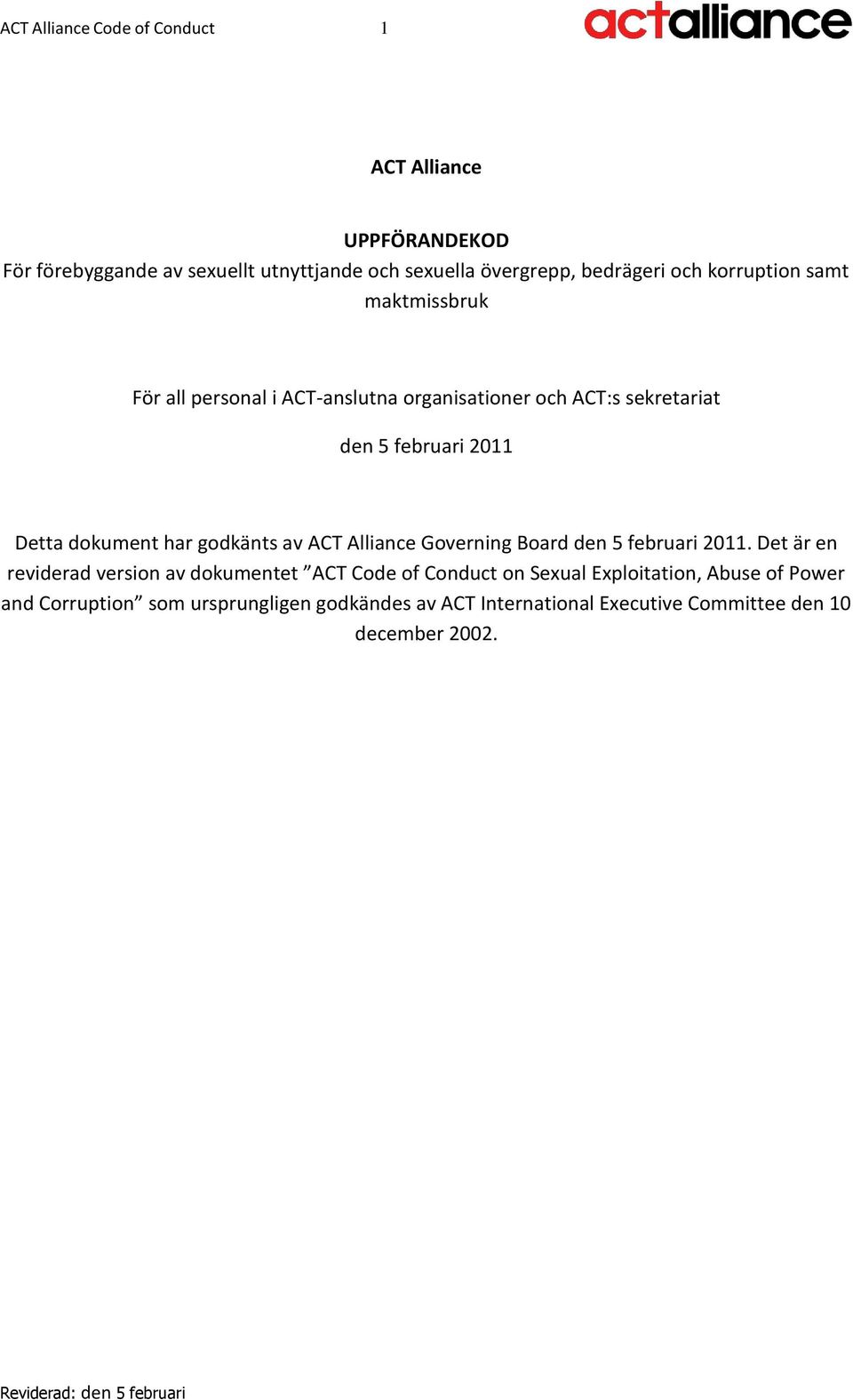 dokument har godkänts av ACT Alliance Governing Board den 5 februari 2011.