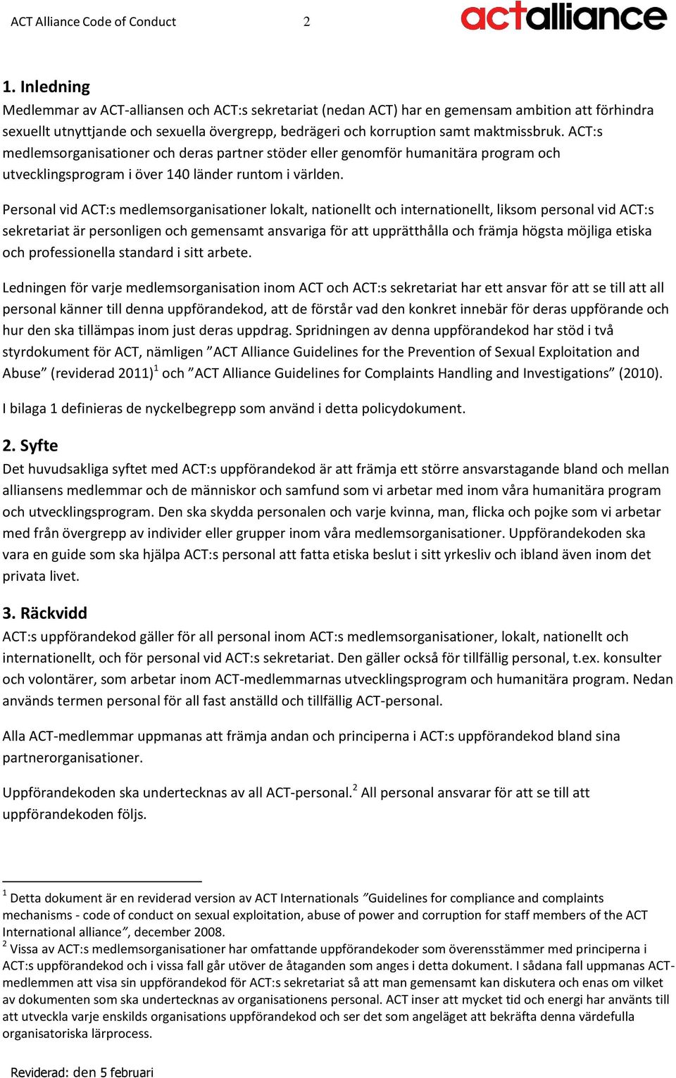 ACT:s medlemsorganisationer och deras partner stöder eller genomför humanitära program och utvecklingsprogram i över 140 länder runtom i världen.