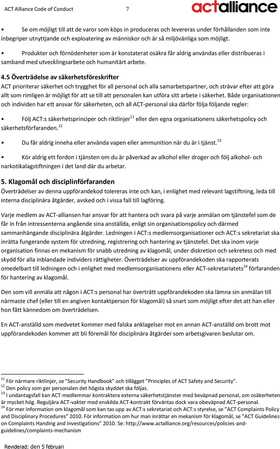 5 Överträdelse av säkerhetsföreskrifter ACT prioriterar säkerhet och trygghet för all personal och alla samarbetspartner, och strävar efter att göra allt som rimligen är möjligt för att se till att