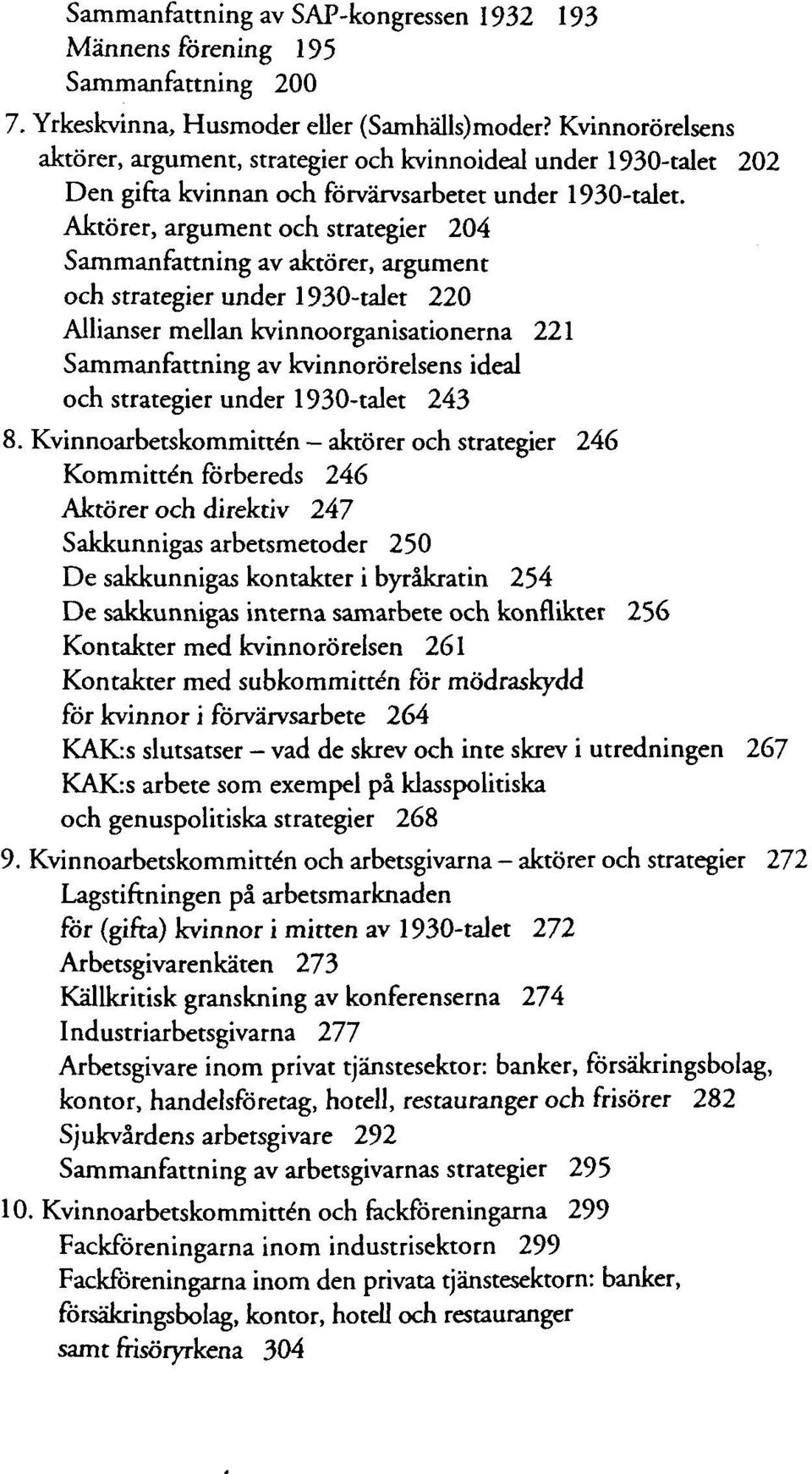 Aktorer, argument och strategier 204 Sammanfattning av aktorer, argument och strategier under 1930-talet 220 Allianser mellan kvinnoorganisationerna 221 Sammanfattning av kvinnororelsens ideal och