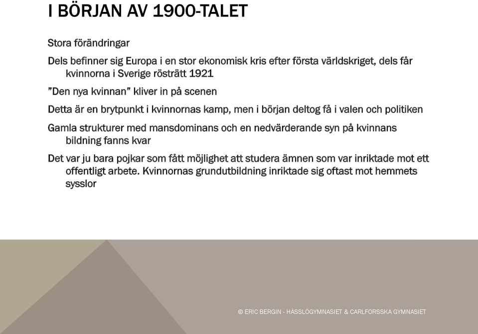 valen och politiken Gamla strukturer med mansdominans och en nedvärderande syn på kvinnans bildning fanns kvar Det var ju bara pojkar