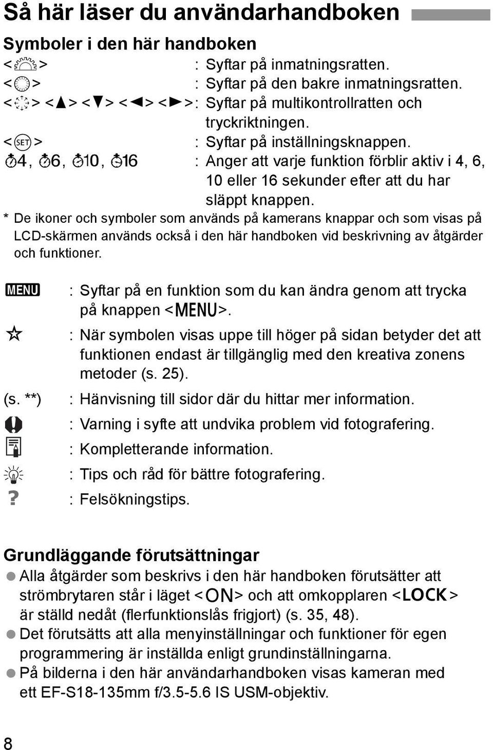 0, 9, 7, 8 : Anger att varje funktion förblir aktiv i 4, 6, 10 eller 16 sekunder efter att du har släppt knappen.