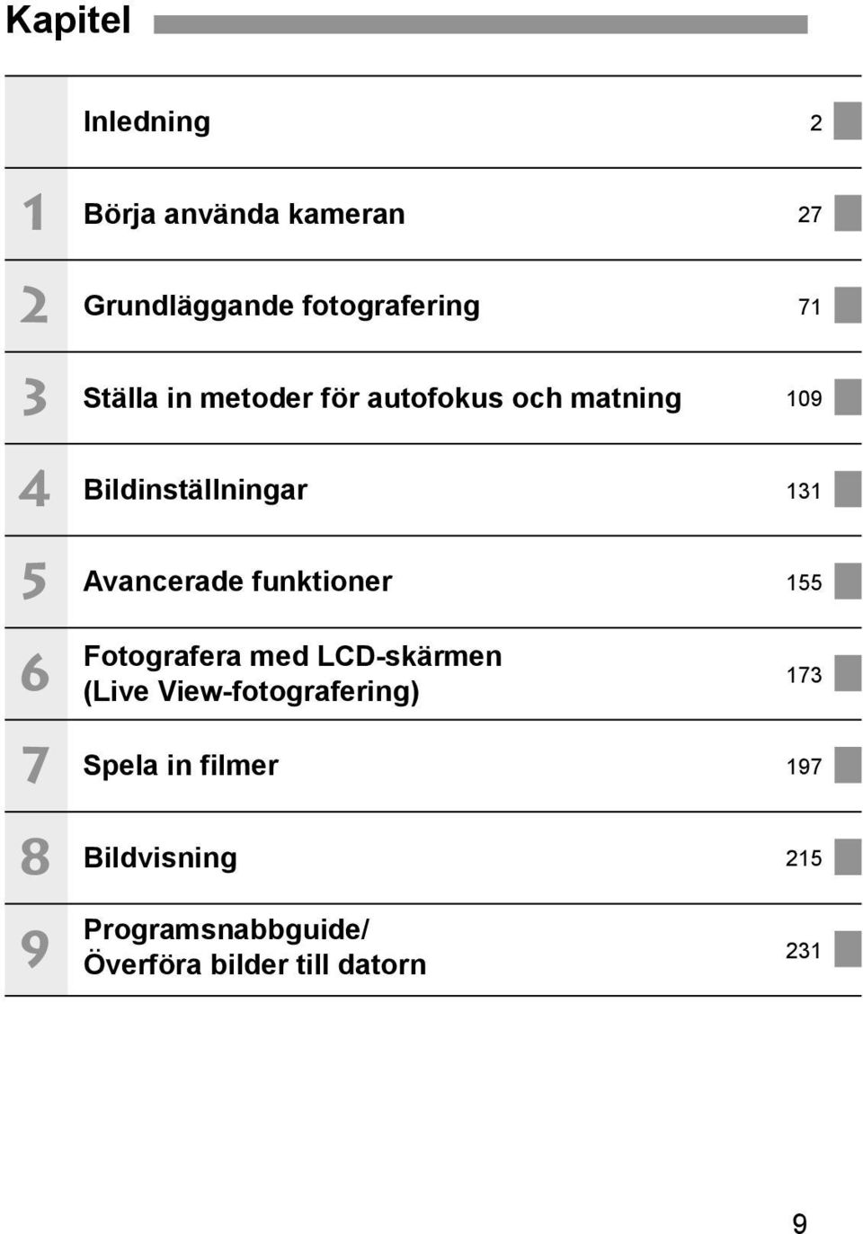 131 Avancerade funktioner 155 Fotografera med LCD-skärmen (Live View-fotografering)