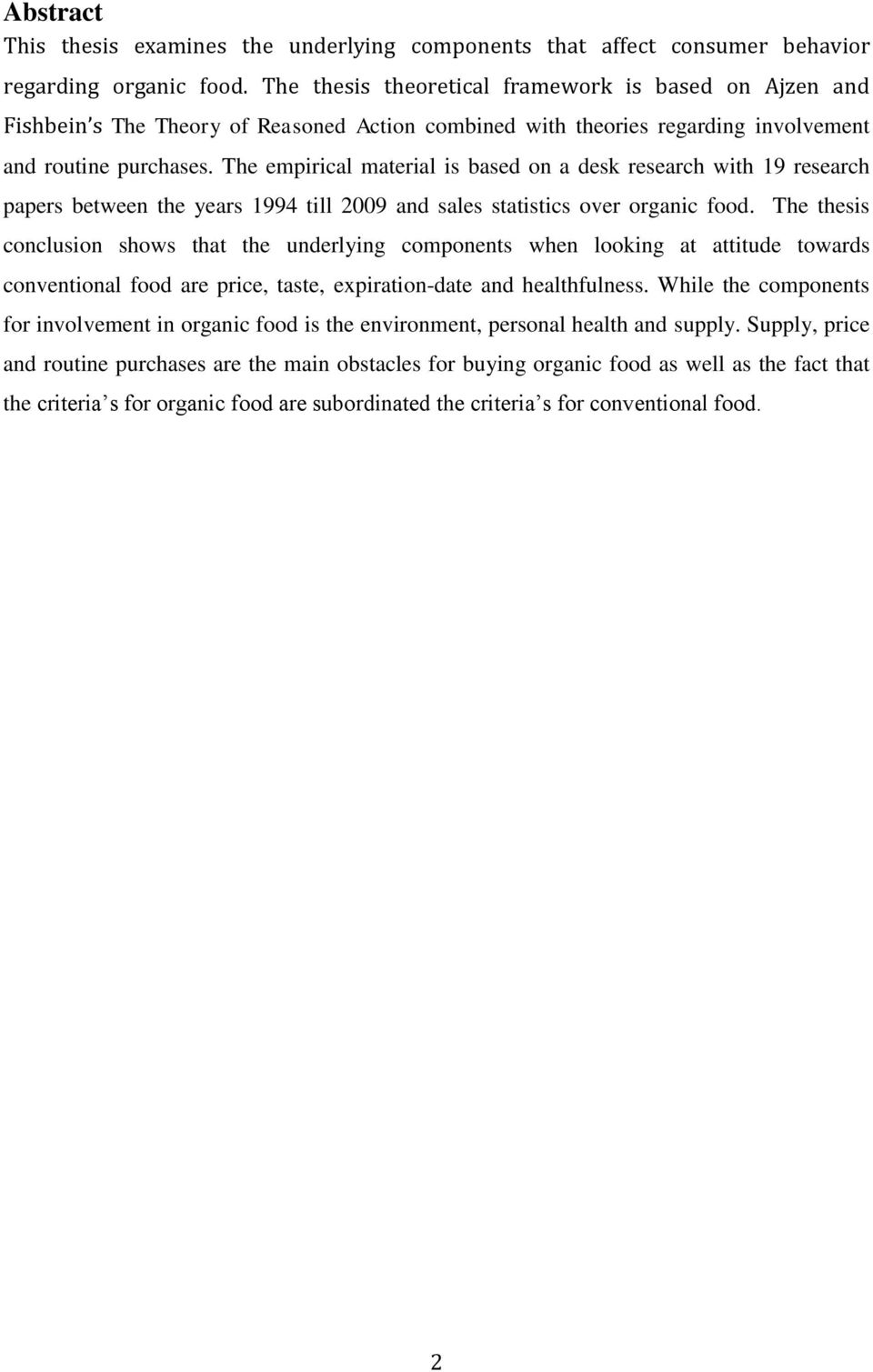 The empirical material is based on a desk research with 19 research papers between the years 1994 till 2009 and sales statistics over organic food.