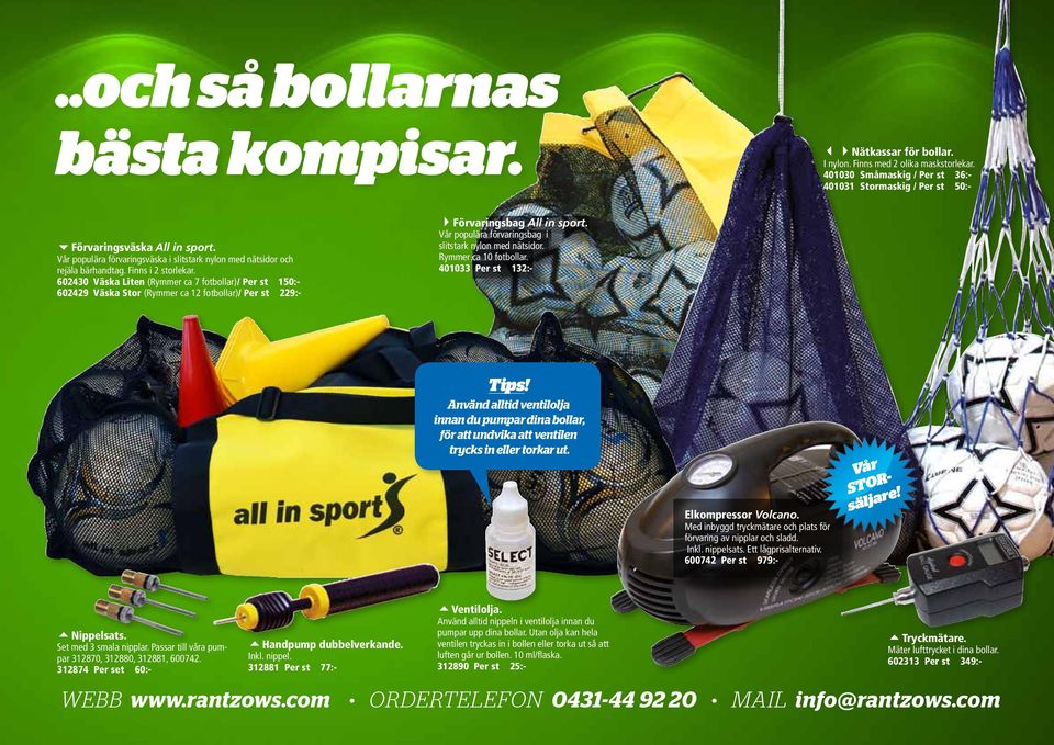 602430 Väska Liten (Rymmer ca 7 fotbollar)/ Per st 150:- 602429 Väska Stor (Rymmer ca 12 fotbollar)/ Per st 229:- 4Förvaringsbag All in sport.